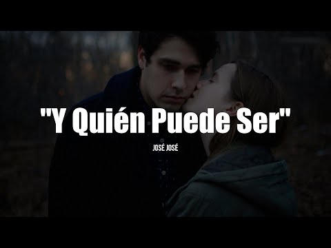 Y QUIÉN PUEDE SER - José José (LETRA)