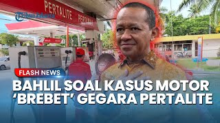 Bahlil Tanggapi Soal Kasus Motor Brebet seusai Isi Pertalite: Pertamina Tanggung Semuanya