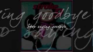 stroke 9 - Stop Saying Goodbye (with lyrics)