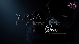 YURIDIA - * ÉL LO TIENE TODO * / 🎵 Letra - Lyrics / HD
