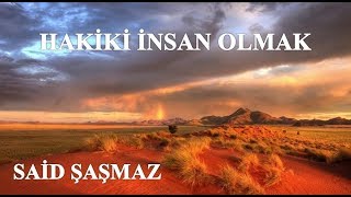 Said Şaşmaz - Hakiki İnsan Olmak