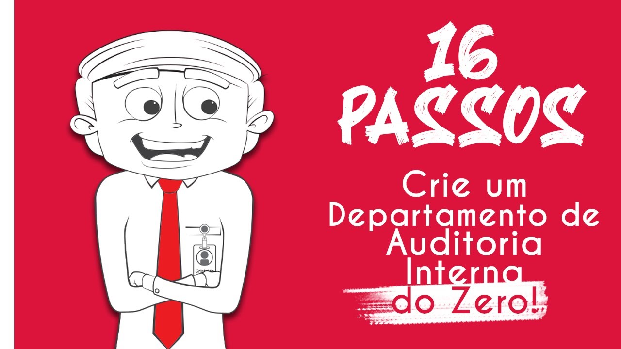 Auditoria Interna: 16 Passos Para Estruturar um Departamento do ZERO!