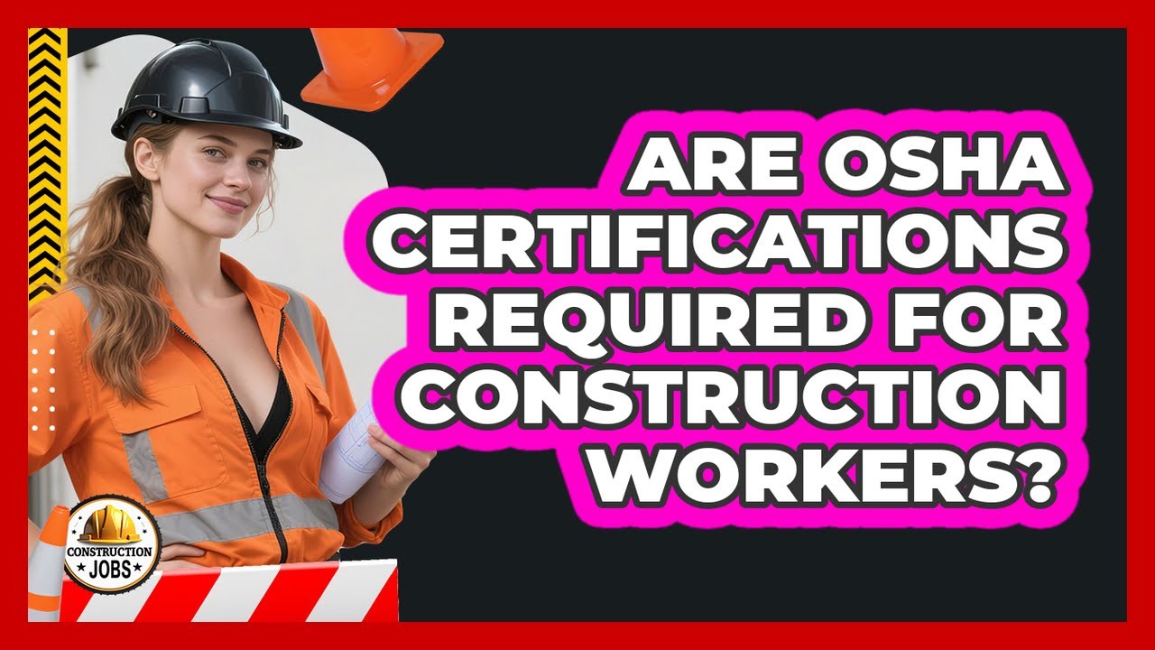 Are OSHA Certifications Required For Construction Workers?