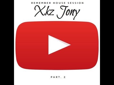 Xkz Jony - Remember House Session Part. 2