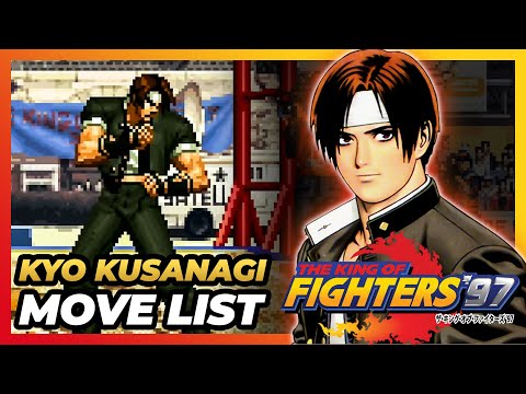 KYO KUSANAGI MOVE LIST - The King of Fighters '97 (KOF97)