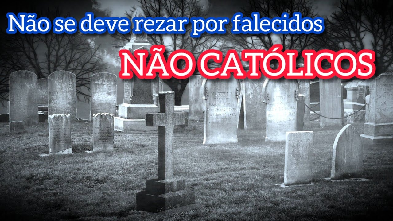 Não se pode rezar por falecidos NÃO CATÓLICOS