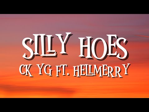 SILLY HOES - CK YG FT. HELLMERRY (LYRICS)