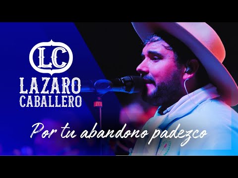 Lázaro Caballero  - "Por tu abandono padezco" (Video Oficial)