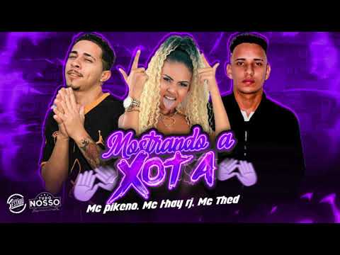 MC PIKENO, MC THAY RJ E MC THED - MOSTRANDO A XOTA - MÚSICA NOVA