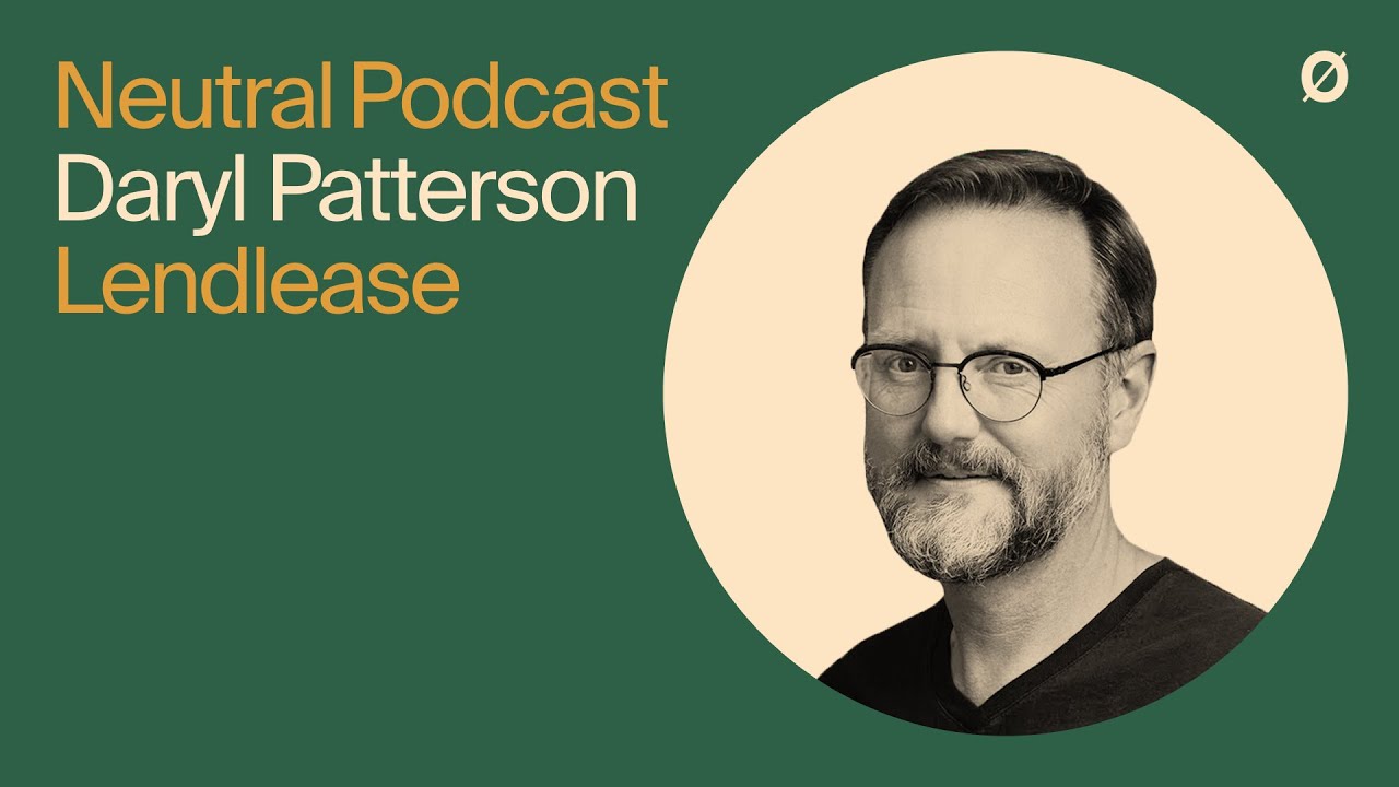 The Neutral podcast EP 20 - Daryl Patterson | former CPO of Lendlease