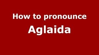 How to pronounce Aglaida