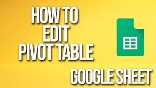 How To Edit Pivot Table Google Sheets Tutorial