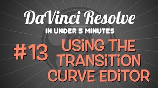 DaVinci Resolve in Under 5 Minutes: Using the Transition Curves Editor