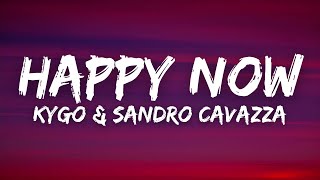 Kygo &amp; Sandro Cavazza - Happy Now (Lyrics)