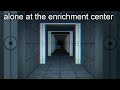 Alone At The Enrichment Center  |  Liminal/Elegiac Portal Compilation