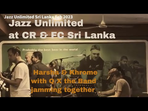 Jazz Unlimited at CR & FC Sri Lanka Feb 2023 Harsha & Khrome with Q X the Band jamming together