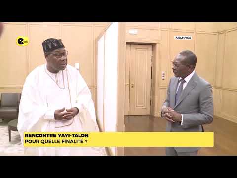 RENCONTRE YAYI-TALON : POUR QUELLE FINALITÉ ?