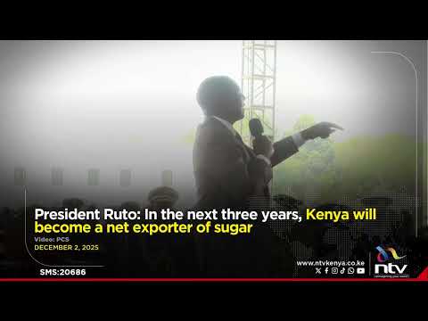 President Ruto: In the next three years, Kenya will become a net exporter of sugar