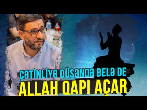 Çətinliyə düşəndə belə de, Allah qapı açar - Hacı Şahin - Gözəl nəsihətlər