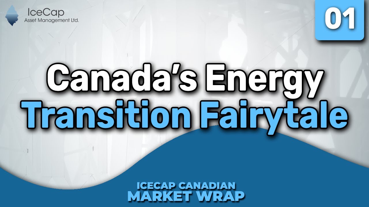 Canada's Energy Transition Fairytale | IceCap Canadian Market Wrap Episode 01