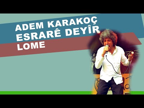 Adem Karakoç / Esrarê Deyîr - Lome