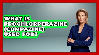 What Is Prochlorperazine (Compazine) Used For - Schizophrenia Support Network