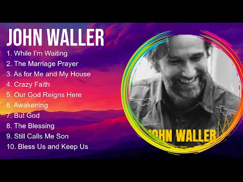 John Waller Christian Worship Songs 2024 ~ Joyful Praise And Worship Songs