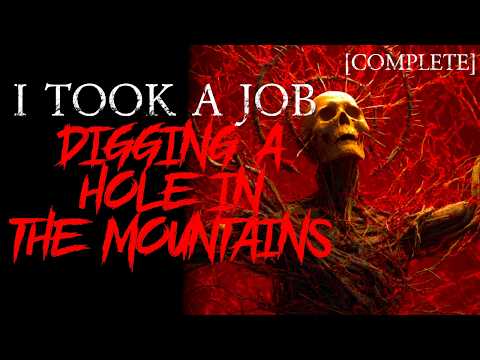 "I Took A Job Digging A Hole In The Mountains [COMPLETE]" | Creepypasta