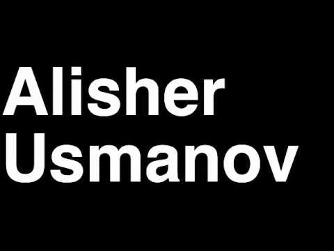 How to Pronounce Alisher Usmanov Russia Forbes List of Billionaires Net Worth House Richest Man