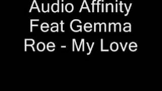 Audio Affinity Feat Gemma Roe - My Love