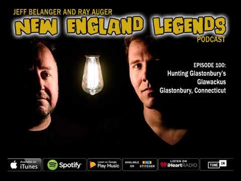 New England Legends Podcast 100 - Hunting Glastonbury’s Glawackus