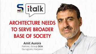 SR iTALK | Architecture needs to serve broader base of the society | AR. AMIT AURORA