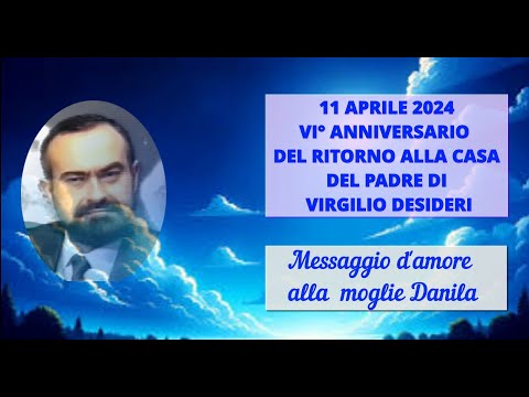 Coniugi Desideri : MESSAGGIO DI VIRGILIO DESIDERI NEL VI ANNIVERSARIO DEL SUO TRAPASSO