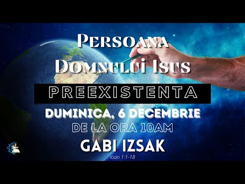 Duminica Dimineata - Persoana Domnului Isus: PREEXISTENTA - 06.12.2020