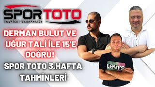 SPOR TOTO 3.HAFTA TAHMİNLERİ | Derman Bulut ve Uğur TALİ İle 15'e Doğru!