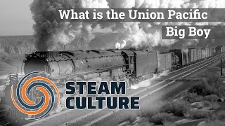 What is the Union Pacific Big Boy -  Steam Culture