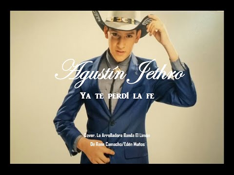 Agustín Jethro - Cover "Ya te perdí la fe" La Arrolladora Banda El Limón