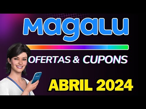 [NOVO] Cupom desconto MAGALU Abril 2024- Cupom desconto Magazine Luiza 2024