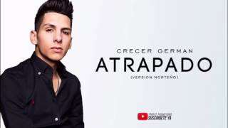 Crecer German - Atrapado (Versión Norteño) EN VIVO 2017 &#39;Exclusivo&#39;