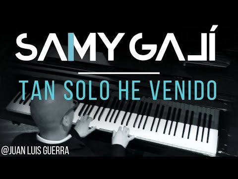 Samy Galí Piano - Tan Solo He Venido (Solo Piano Cover | Juan Luis Guerra)