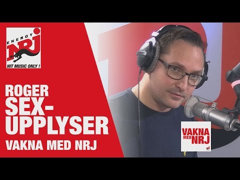 [VAKNA] Roger Sexualupplyser- VAKNA MED NRJ