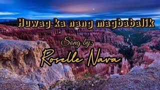 Huwag ka nang magbabalik - Roselle Nava song lyrics