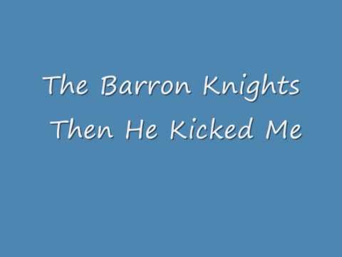 Barron Knights Then He Kicked Me