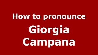 How to pronounce Giorgia Campana