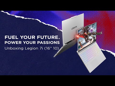 Unboxing Legion 7i (16", 10) | Fuel Your Future.Power Your Passions.