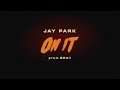 박재범 JAY PARK - ON IT (Feat.DJ WEGUN) Prod.by ...