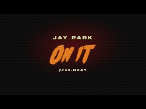 박재범 JAY PARK - ON IT (Feat.DJ WEGUN) Prod.by GRAY