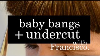 The Chop!   Baby Bangs & Undercuts!
