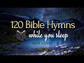 120 Bible Hymns while you Sleep (no instruments)