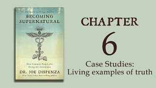 Becoming Supernatural - Ch 06 - Case Studies: Living examples of truth - Dr. Joe Dispenza